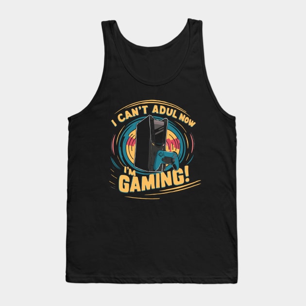 I Can't Adult Now I'm Gaming. Funny Gaming Tank Top by Chrislkf